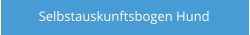 Selbstauskunftsbogen Hund